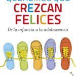 Queremos que crezcan felices. Cómo resolver las situaciones cotidianas